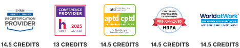 Conference credits list. SHRM: 14.5 Credits, HRCI: 13 Credits, ATD: 14.5 Credits, HRPA: 14.5 Credits, WorldAtWork: 14.5 Credits
